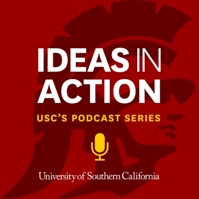 Ideas in Action - USC Podcast Series